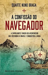 A Confissão do Navegador: A empolgante viagem do aventureiro que descobriu o Brasil e conquistou a Índia