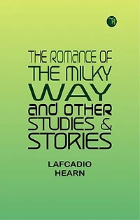 The Romance of the Milky Way, and Other Studies & Stories