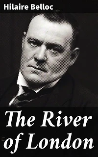 The River of London: Exploring London's Iconic Waterway Through Belloc's Poetic Lens