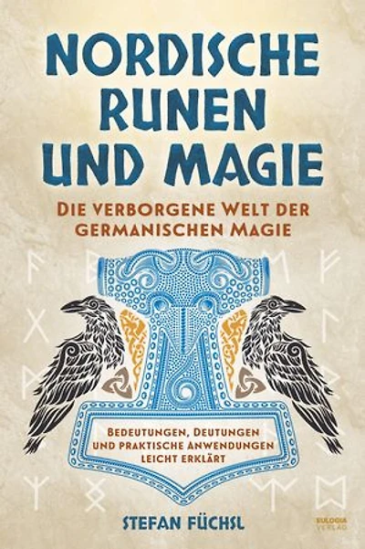 Nordische Runen und Magie: Die verborgene Welt der germanischen Magie - Bedeutungen, Deutungen und praktische Anwendungen leicht erklärt