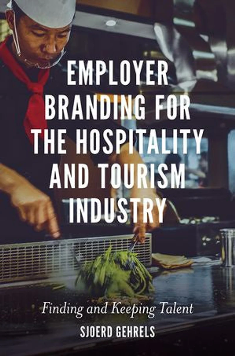 Employer Branding for the Hospitality and Tourism Industry: Finding Keeping Talent