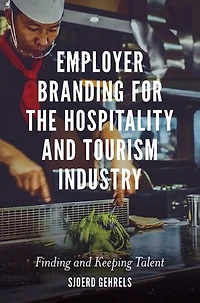 Employer Branding for the Hospitality and Tourism Industry: Finding Keeping Talent