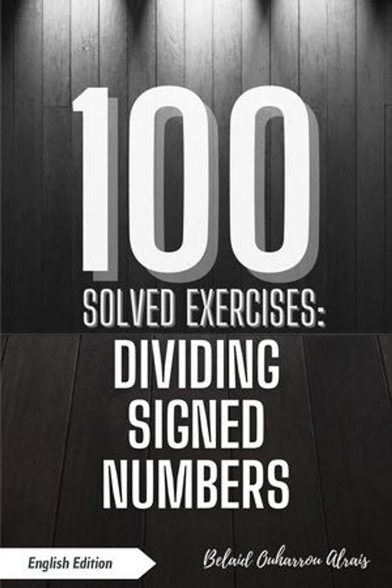 100 Solved Exercises: Dividing Signed Numbers: 100 Solved Exercises – Math Practice Series, #3