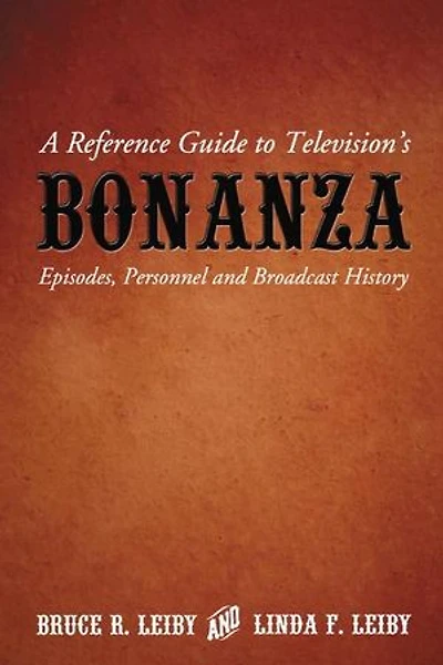 A Reference Guide to Television's Bonanza: Episodes, Personnel and Broadcast History