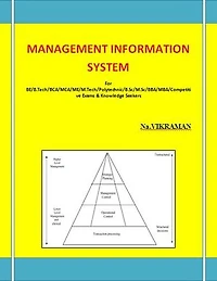 MANAGEMENT INFORMATION SYSTEM: F or MBA/BBA/BE/B.TECH/BCA/MCA/ M.TECH/Diploma/B.Sc/M.Sc/MA/ BA/Competitive Exams & Knowledge Seekers