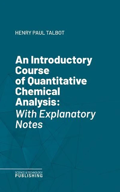 An Introductory Course of Quantitative Chemical Analysis: With Explanatory Notes