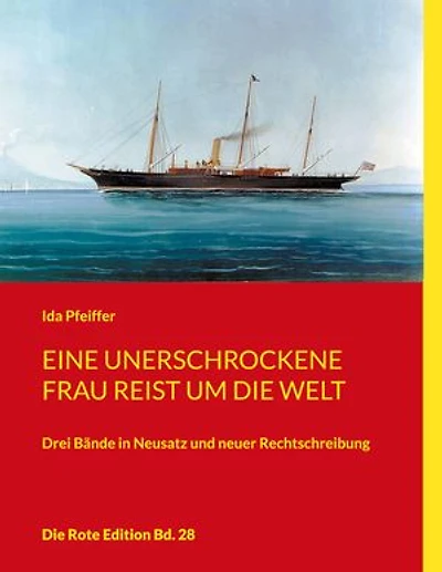 Eine unerschrockene Frau reist um die Welt: Drei Bände in Neusatz und neuer Rechtschreibung