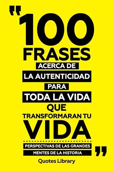 100 Frases Acerca De La Autenticidad Para Toda La Vida Que Transformaran Tu Vida - Perspectivas De Las Grandes Mentes De La Historia