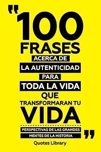 100 Frases Acerca De La Autenticidad Para Toda La Vida Que Transformaran Tu Vida - Perspectivas De Las Grandes Mentes De La Historia