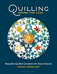 Quilling Round The Year: Beautiful Quilled Creations for Every Season
