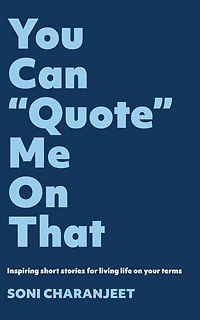 You Can “Quote” Me on That: Inspiring Short Stories for Living Life on Your Terms