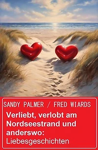 Verliebt, verlobt am Nordseestrand und anderswo: Liebesgeschichten