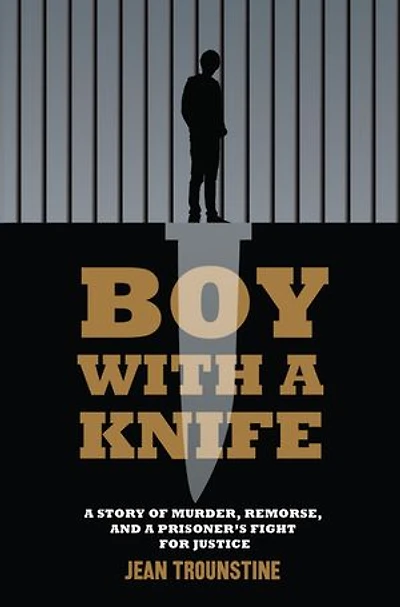Boy With A Knife: Story Of Murder, Remorse, And Prisoner's Fight For Justice