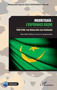 Mauritanie : l'espérance déçue: 2006-2008 : une démocratie sans lendemain - Nouvelle édition revue et augmentée