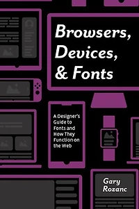 Browsers, Devices, and Fonts: A Designer's Guide to Fonts How They Function on the Web