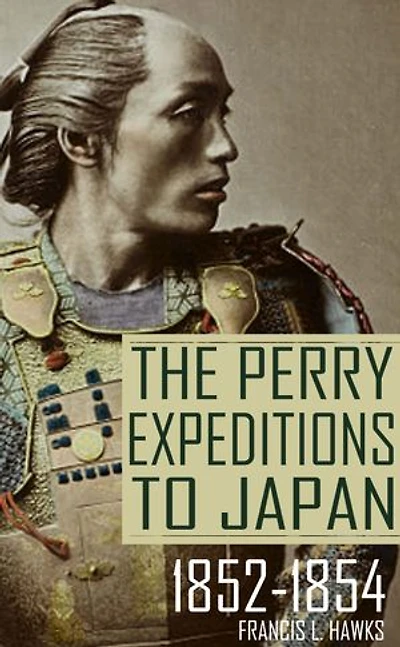 The Perry Expeditions to Japan: 1852-1854 (Abridged, Annotated)