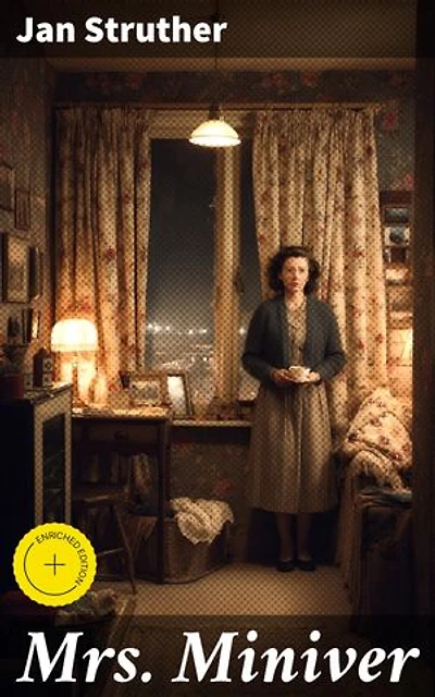 Mrs Miniver: Enriched edition. A British Housewife's Triumph Amidst WWII Turmoil: A Timeless Tale of Resilience and Courage in 'Mrs. Miniver'