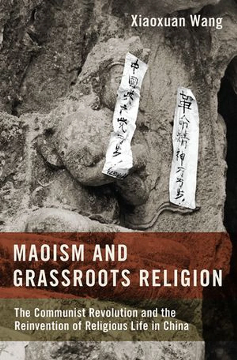 Maoism and Grassroots Religion: the Communist Revolution Reinvention of Religious Life China