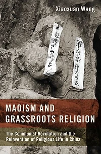 Maoism and Grassroots Religion: the Communist Revolution Reinvention of Religious Life China