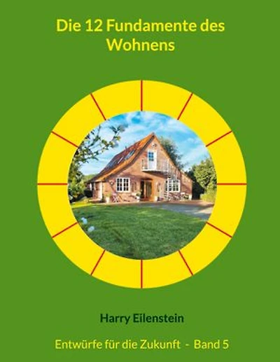 Die 12 Fundamente des Wohnens: Entwürfe für die Zukunft - Band 5