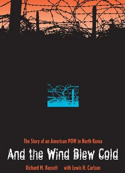 And the Wind Blew Cold: The Story of an American POW in North Korea