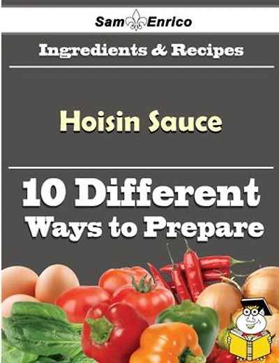 10 Ways to Use Hoisin Sauce (Recipe Book)