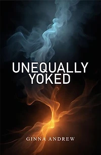 Unequally Yoked: A thought provoking and inspiring novel depicting the struggle between human desire and faith