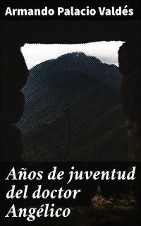 Años de juventud del doctor Angélico: Juventud y luchas en la España del siglo XIX