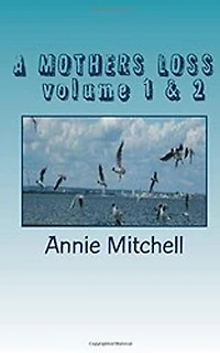 A Mothers Loss volumes 1 & 2: TAKE MY HAND AND LET ME LEAD YOU THE WAY TOWARDS RECOVERY