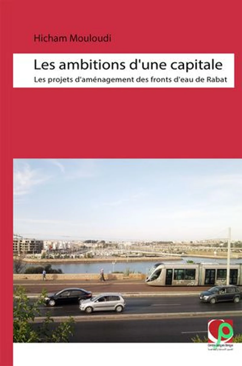 Les ambitions d’une capitale: Les projets d’aménagement des fronts d’eau de Rabat