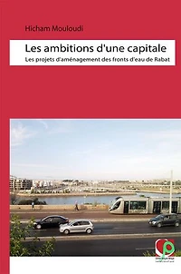 Les ambitions d’une capitale: Les projets d’aménagement des fronts d’eau de Rabat