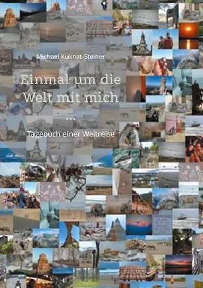 Einmal um die Welt mit mich ...: Tagebuch einer Weltreise
