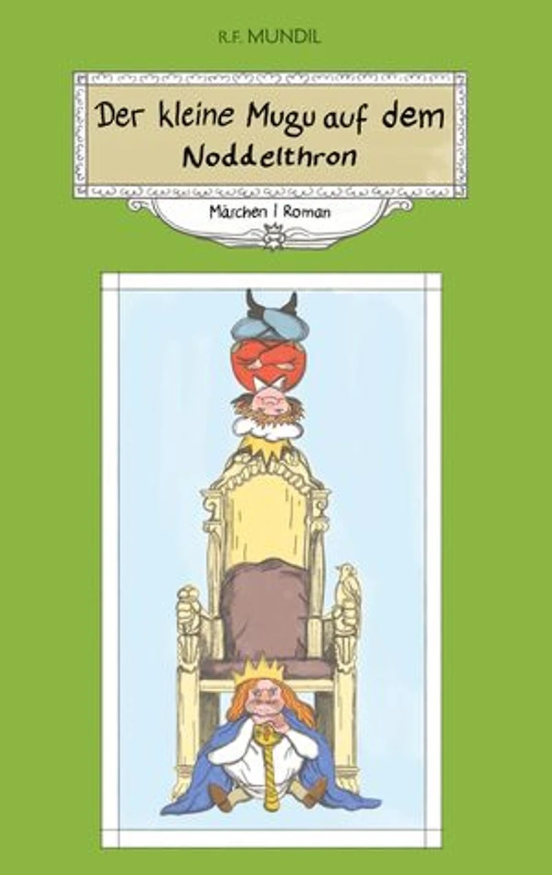 Der kleine Mugu auf dem Noddelthron: Märchen.Roman