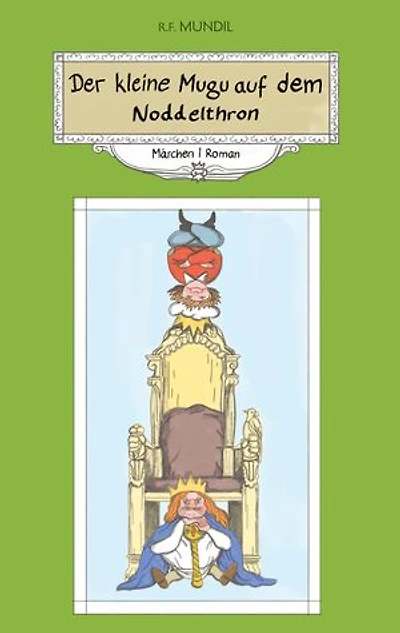 Der kleine Mugu auf dem Noddelthron: Märchen.Roman