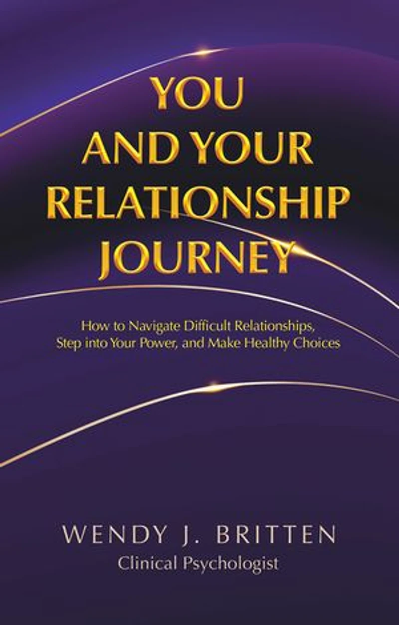 You and Your Relationship Journey: How to Navigate Difficult Relationships, Step into Power, Make Healthy Choices