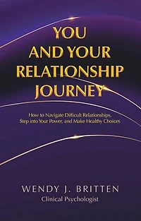 You and Your Relationship Journey: How to Navigate Difficult Relationships, Step into Power, Make Healthy Choices