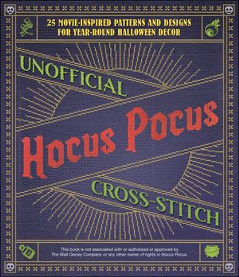 Unofficial Hocus Pocus Cross-Stitch: 25 Patterns and Designs for Works of Art You Can Make Yourself Year-Round Halloween Decor