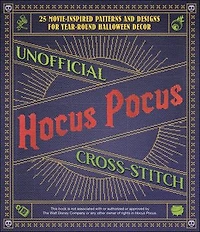 Unofficial Hocus Pocus Cross-Stitch: 25 Patterns and Designs for Works of Art You Can Make Yourself Year-Round Halloween Decor