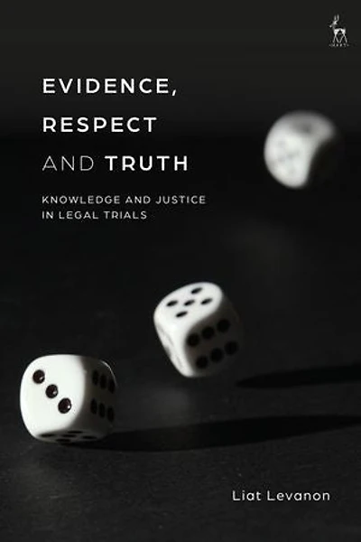 Evidence, Respect and Truth: Knowledge Justice Legal Trials