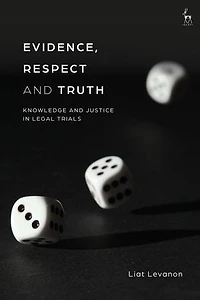 Evidence, Respect and Truth: Knowledge Justice Legal Trials