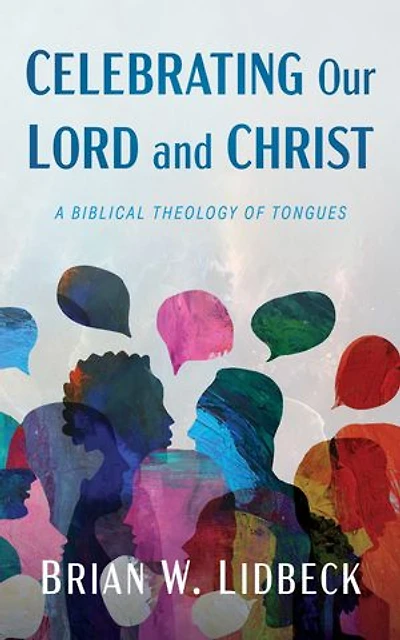 Celebrating Our Lord and Christ: A Biblical Theology of Tongues