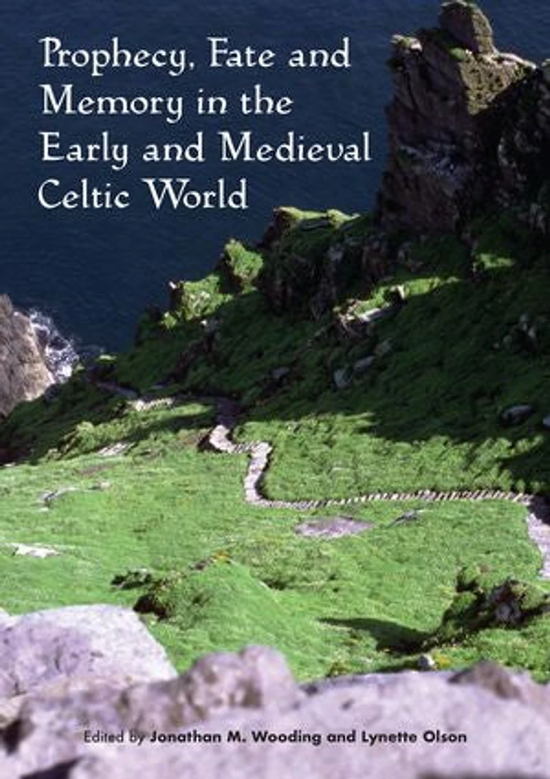 Prophecy, Fate and Memory the Early Medieval Celtic World
