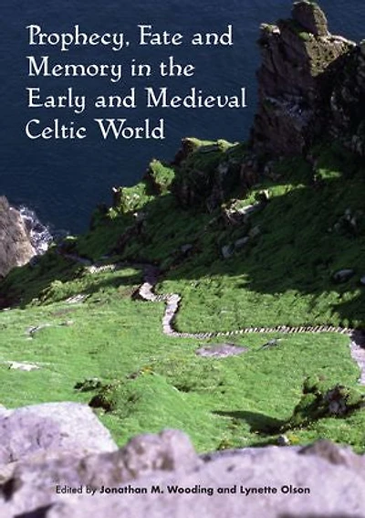 Prophecy, Fate and Memory the Early Medieval Celtic World