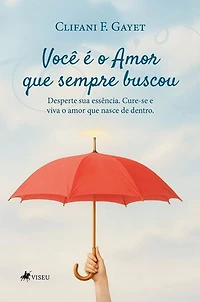 Você é o Amor que sempre buscou: Desperte sua essência. Cure-se e viva o amor que nasce de dentro