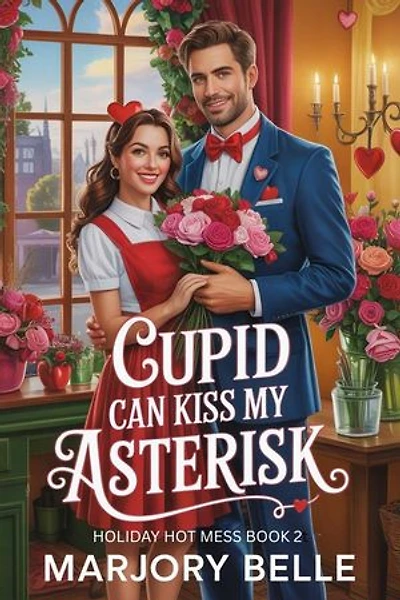 Cupid Can Kiss My Asterisk: A Magical Feel-Good Valentine's Day Romantic Comedy