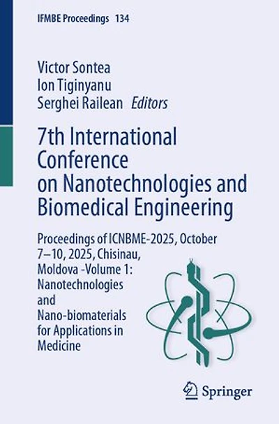 7th International Conference on Nanotechnologies and Biomedical Engineering: Proceedings of ICNBME-2025, October 7-10, 2025, Chisinau, Moldova -Volume 1: Nano-biomaterials for Applications Medicine