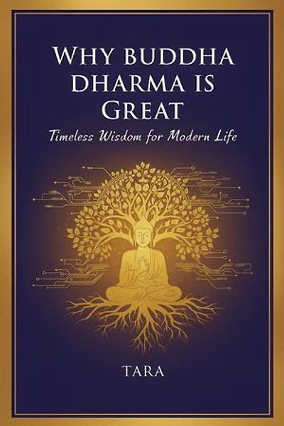 Why Buddha Dharma is Great : Timeless Wisdom for Modern Life