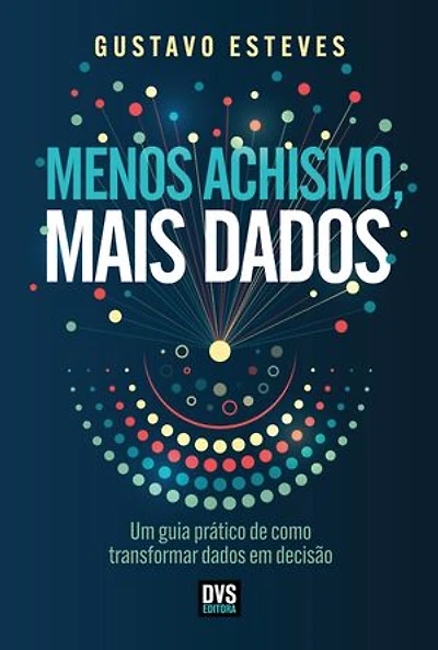 Menos Achismo, Mais Dados: Um guia prático de como transformar dados em decisão