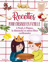 Recettes pour cuisiner en famille, à Noël, Pâques, le dimanche et autres fêtes carillonnées