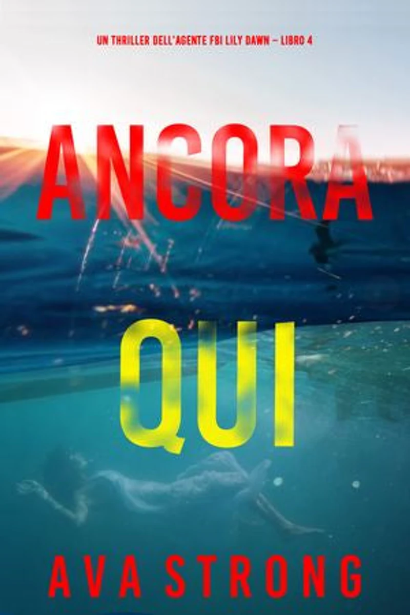 Ancora Qui (Un thriller dell’agente FBI Lily Dawn Libro 4)